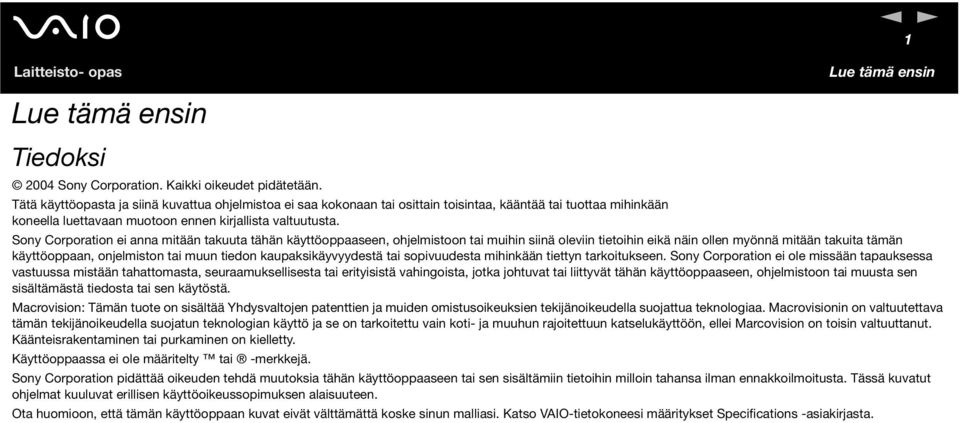 Sony Corporation ei anna mitään takuuta tähän käyttöoppaaseen, ohjelmistoon tai muihin siinä oleviin tietoihin eikä näin ollen myönnä mitään takuita tämän käyttöoppaan, onjelmiston tai muun tiedon