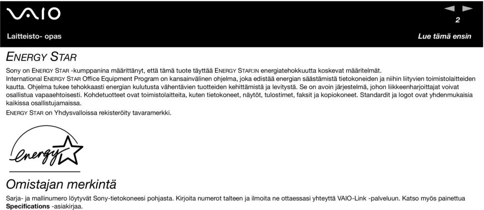 Ohjelma tukee tehokkaasti energian kulutusta vähentävien tuotteiden kehittämistä ja levitystä. Se on avoin järjestelmä, johon liikkeenharjoittajat voivat osallistua vapaaehtoisesti.