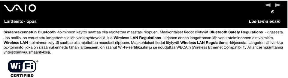 Jos mallisi on varustettu langattomalla lähiverkkoyhteydellä, lue Wireless LA Regulations -kirjanen ennen langattoman lähiverkkotoiminonnon aktivoimista.