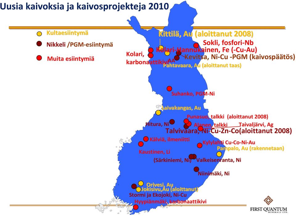 Kaustinen, Li (Särkiniemi, Ni) Suhanko, PGM-Ni Laivakangas, Au Orivesi, Au Jokisivu,Au (aloittanut) Stormi ja Ekojoki, Ni-Cu Hyypiänmäki, karbonaattikivi