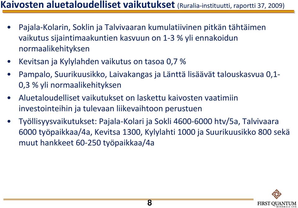 lisäävät talouskasvua 0,1-0,3 % yli normaalikehityksen Aluetaloudelliset vaikutukset on laskettu kaivosten vaatimiin investointeihin ja tulevaan liikevaihtoon perustuen