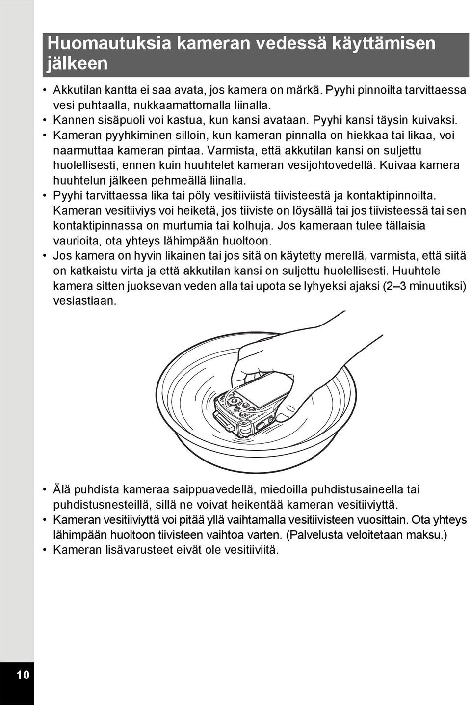 Varmista, että akkutilan kansi on suljettu huolellisesti, ennen kuin huuhtelet kameran vesijohtovedellä. Kuivaa kamera huuhtelun jälkeen pehmeällä liinalla.