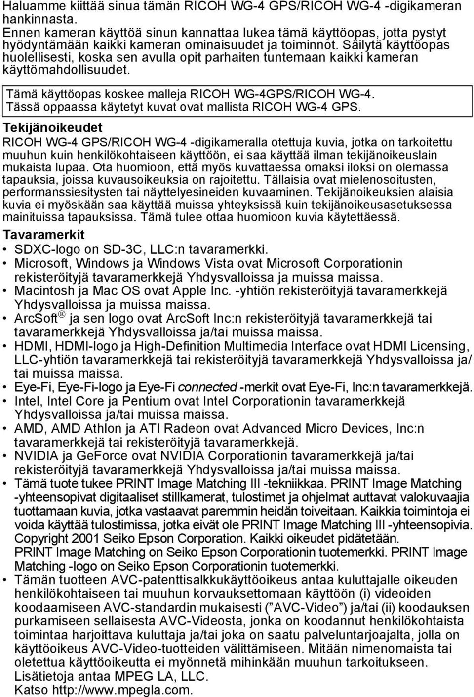 Säilytä käyttöopas huolellisesti, koska sen avulla opit parhaiten tuntemaan kaikki kameran käyttömahdollisuudet. Tämä käyttöopas koskee malleja RICOH WG-4GPS/RICOH WG-4.