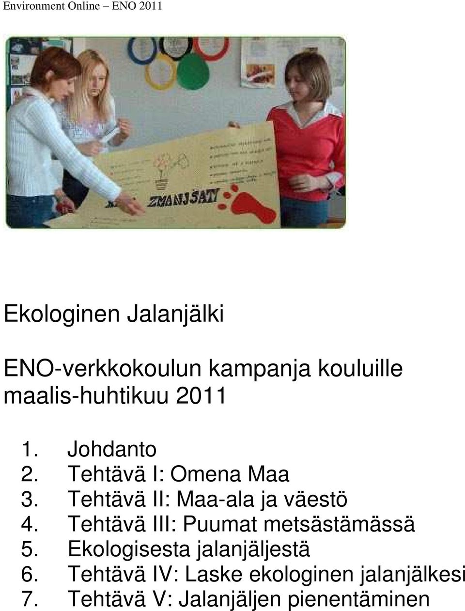 Tehtävä II: Maa-ala ja väestö 4. Tehtävä III: Puumat metsästämässä 5.