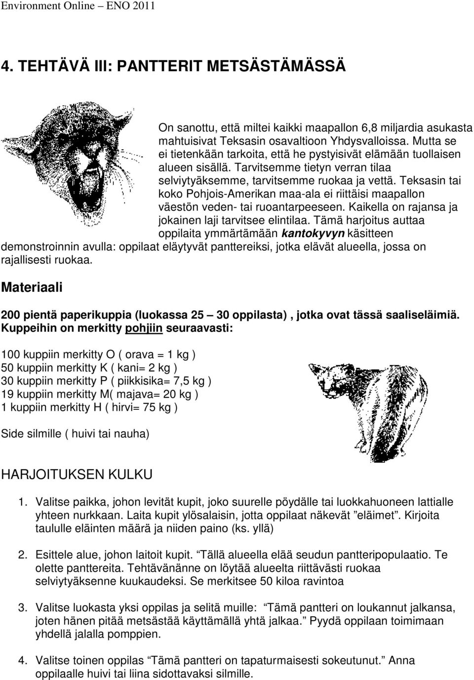 Teksasin tai koko Pohjois-Amerikan maa-ala ei riittäisi maapallon väestön veden- tai ruoantarpeeseen. Kaikella on rajansa ja jokainen laji tarvitsee elintilaa.