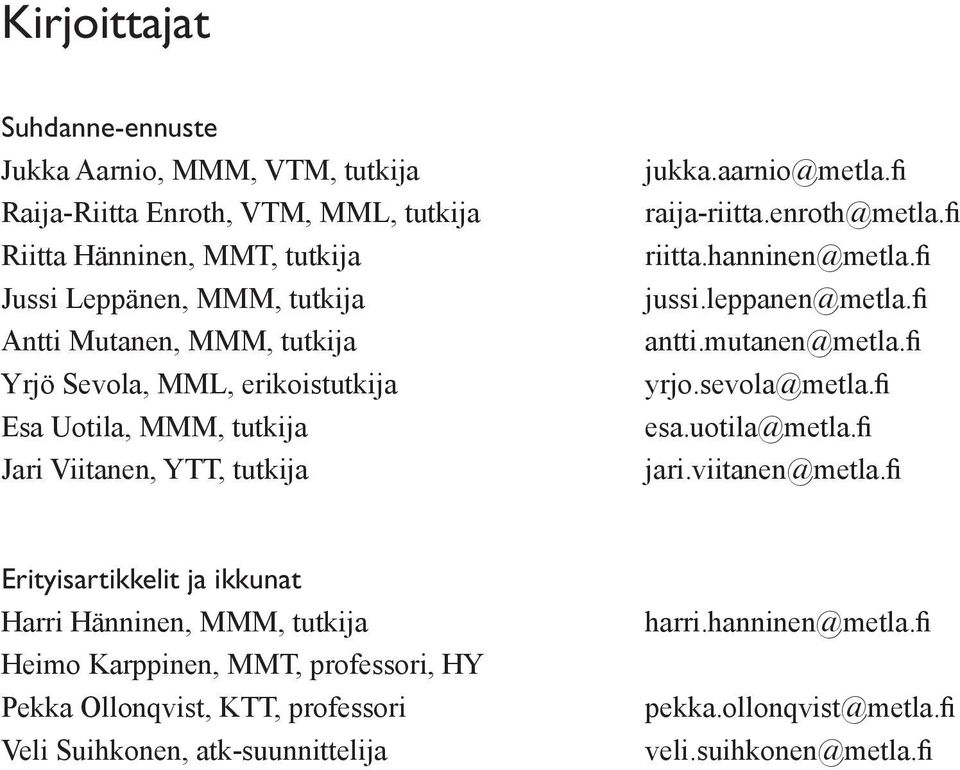 fi jussi.leppanen@metla.fi antti.mutanen@metla.fi yrjo.sevola@metla.fi esa.uotila@metla.fi jari.viitanen@metla.