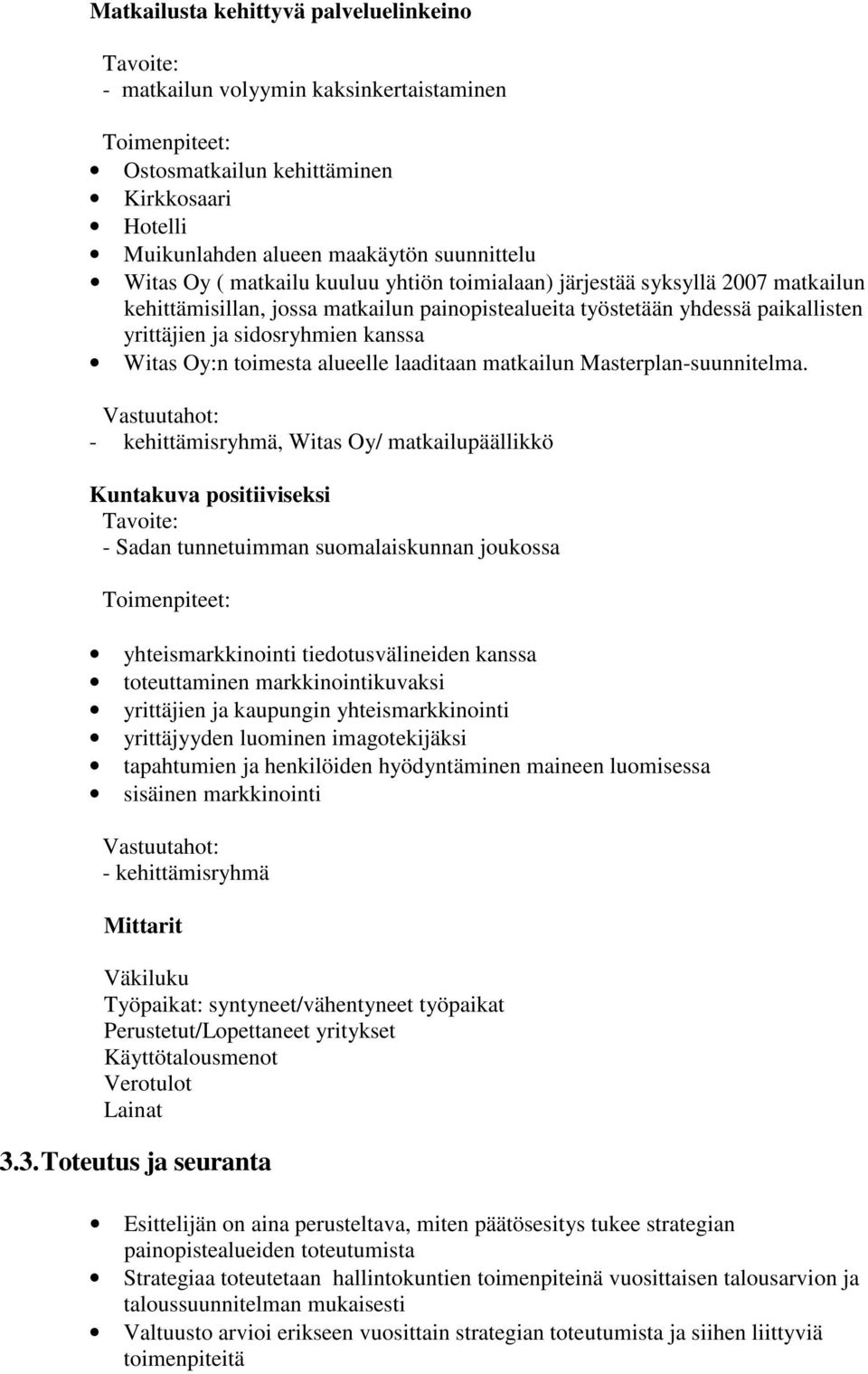 Oy:n toimesta alueelle laaditaan matkailun Masterplan-suunnitelma.