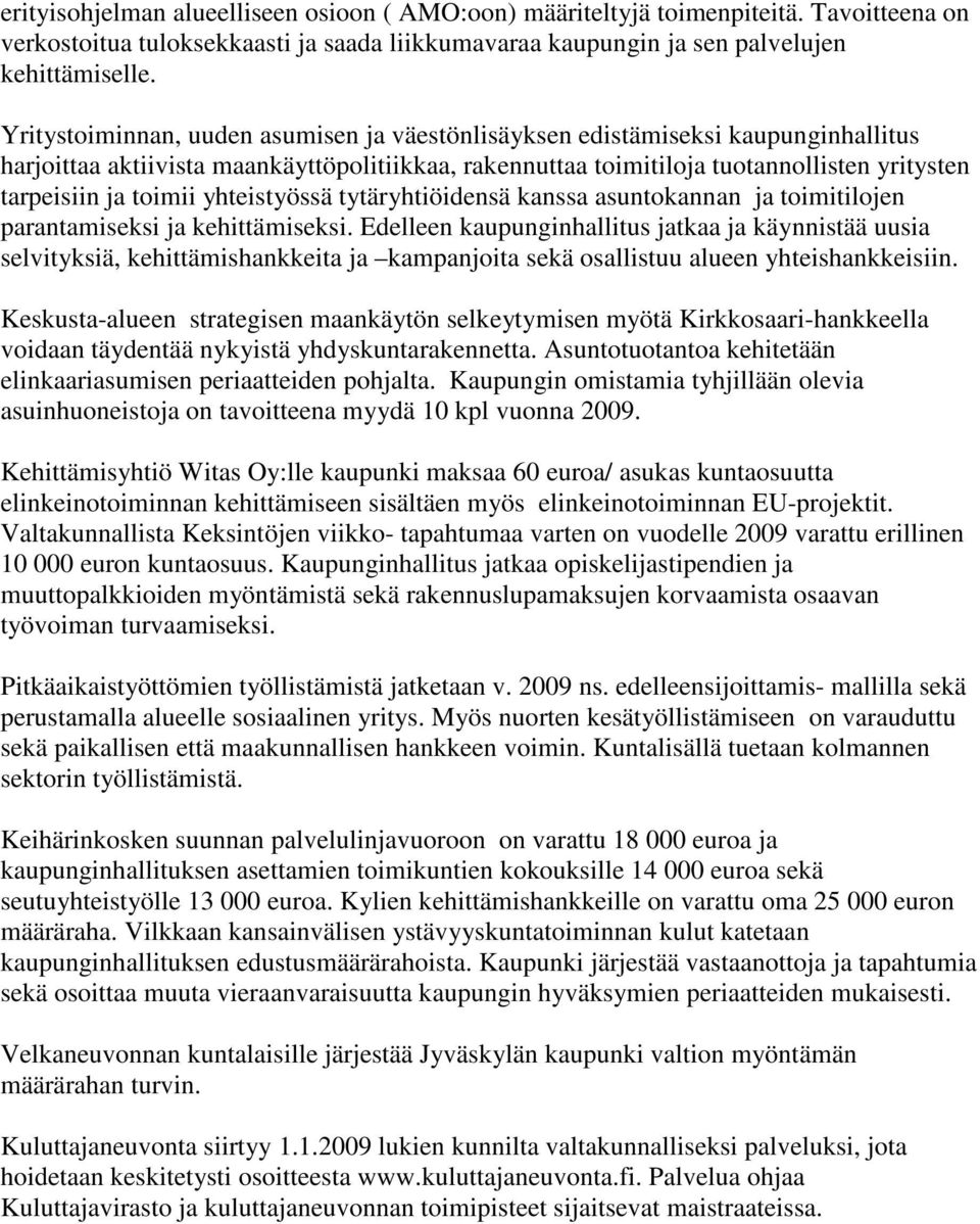 yhteistyössä tytäryhtiöidensä kanssa asuntokannan ja toimitilojen parantamiseksi ja kehittämiseksi.