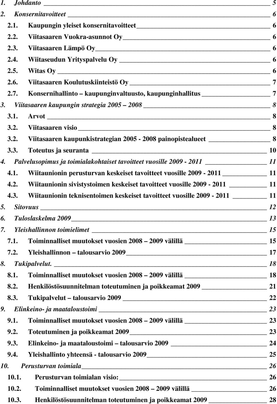 3. Toteutus ja seuranta 10 4. Palvelusopimus ja toimialakohtaiset tavoitteet vuosille 2009-2011 11 4.1. Wiitaunionin perusturvan keskeiset tavoitteet vuosille 2009-2011 11 4.2. Wiitaunionin sivistystoimen keskeiset tavoitteet vuosille 2009-2011 11 4.