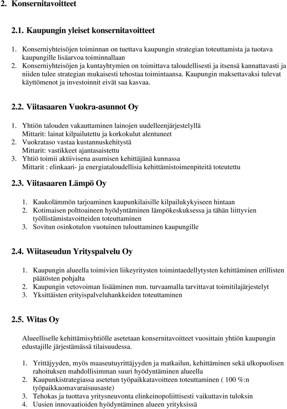 Kaupungin maksettavaksi tulevat käyttömenot ja investoinnit eivät saa kasvaa. 2.2. Viitasaaren Vuokra-asunnot Oy 1.