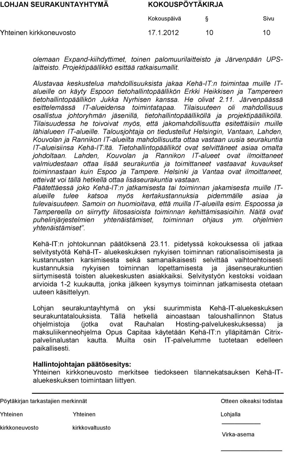 He olivat 2.11. Järvenpäässä esittelemässä IT-alueidensa toimintatapaa. Tilaisuuteen oli mahdollisuus osallistua johtoryhmän jäsenillä, tietohallintopäälliköllä ja projektipäälliköllä.