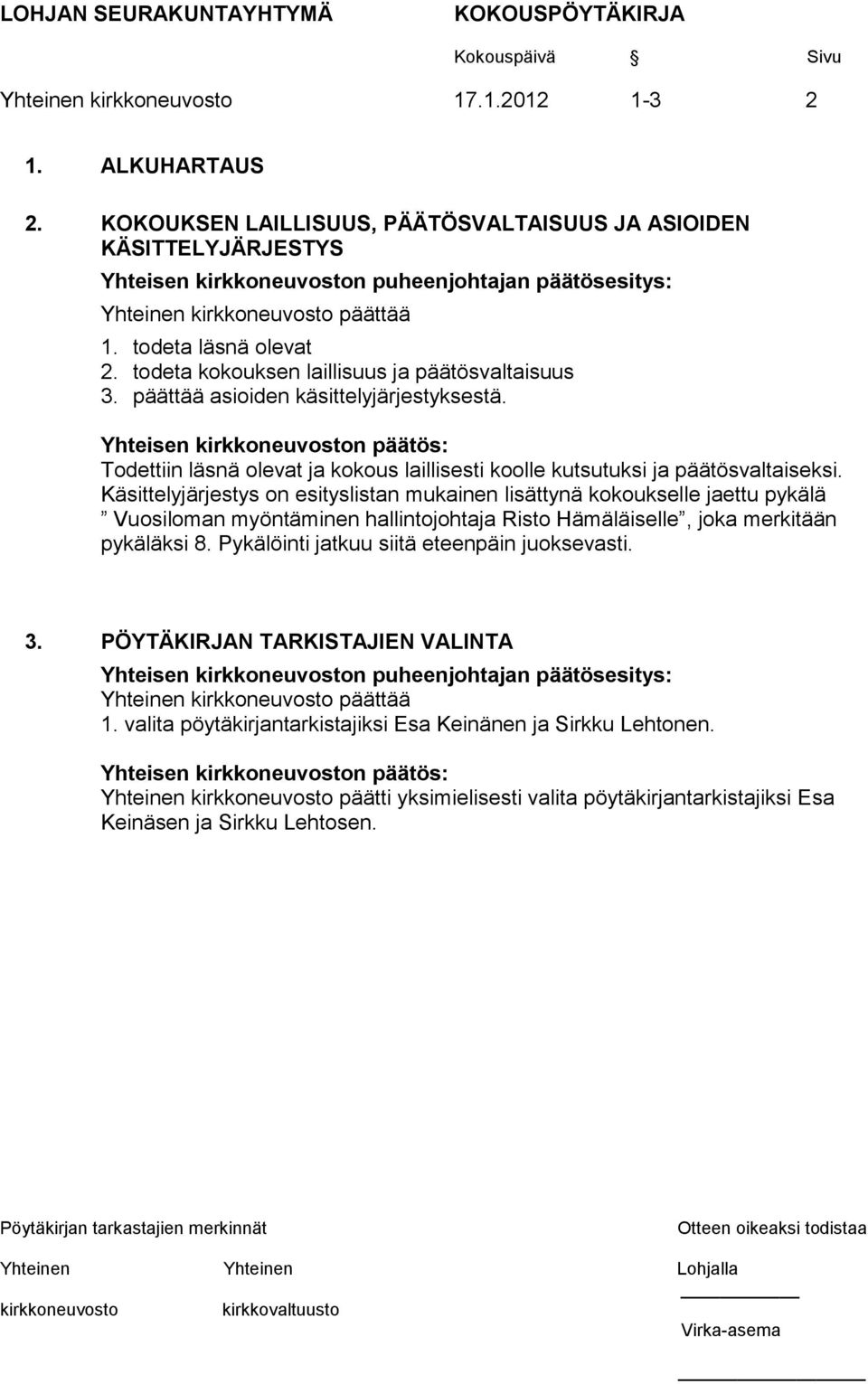 Käsittelyjärjestys on esityslistan mukainen lisättynä kokoukselle jaettu pykälä Vuosiloman myöntäminen hallintojohtaja Risto Hämäläiselle, joka merkitään pykäläksi 8.