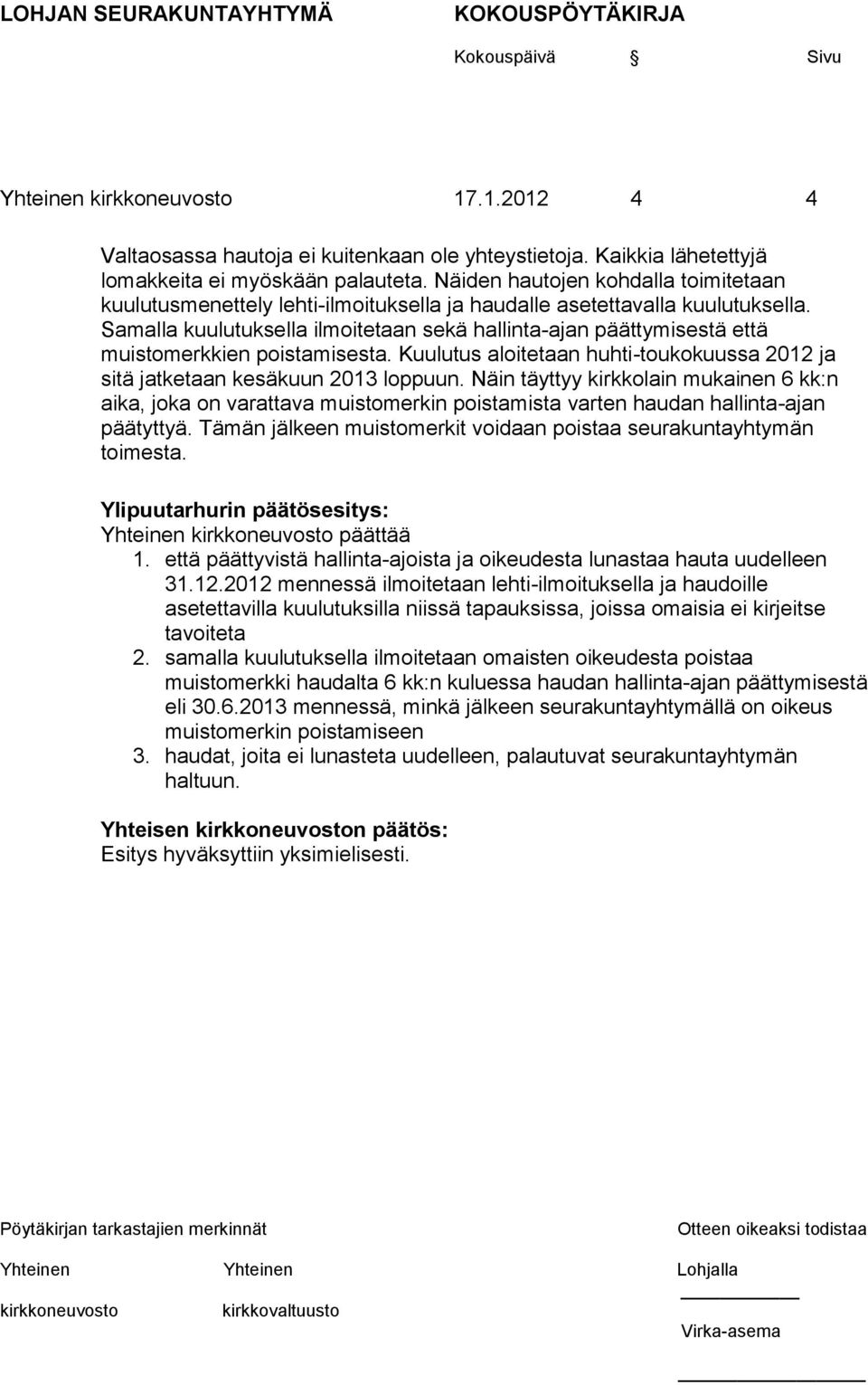 Samalla kuulutuksella ilmoitetaan sekä hallinta-ajan päättymisestä että muistomerkkien poistamisesta. Kuulutus aloitetaan huhti-toukokuussa 2012 ja sitä jatketaan kesäkuun 2013 loppuun.