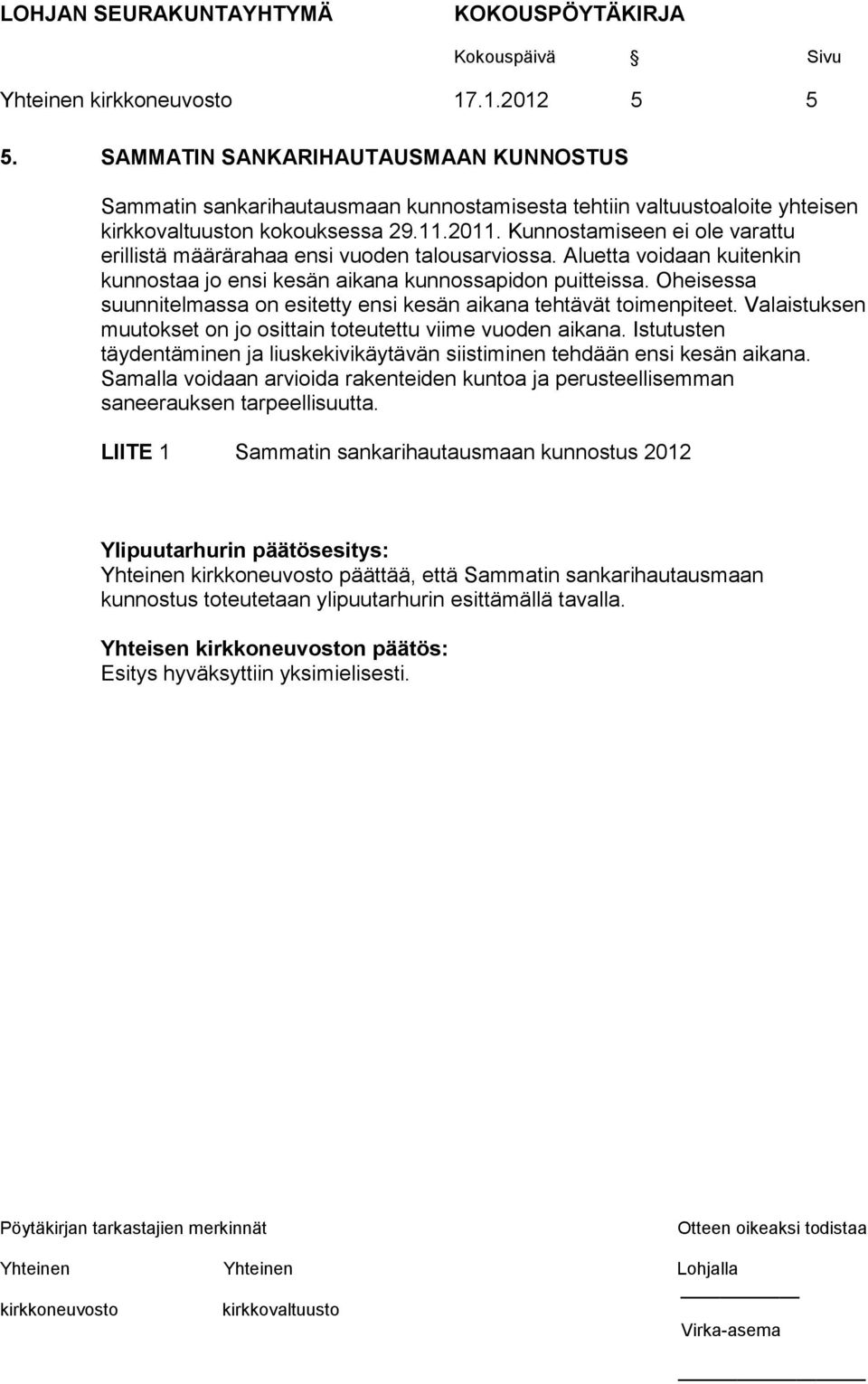 Oheisessa suunnitelmassa on esitetty ensi kesän aikana tehtävät toimenpiteet. Valaistuksen muutokset on jo osittain toteutettu viime vuoden aikana.