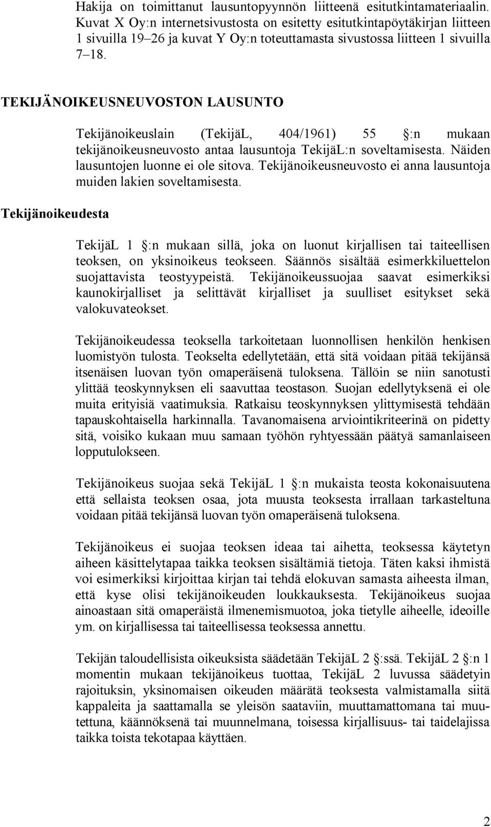 TEKIJÄNOIKEUSNEUVOSTON LAUSUNTO Tekijänoikeudesta Tekijänoikeuslain (TekijäL, 404/1961) 55 :n mukaan tekijänoikeusneuvosto antaa lausuntoja TekijäL:n soveltamisesta.