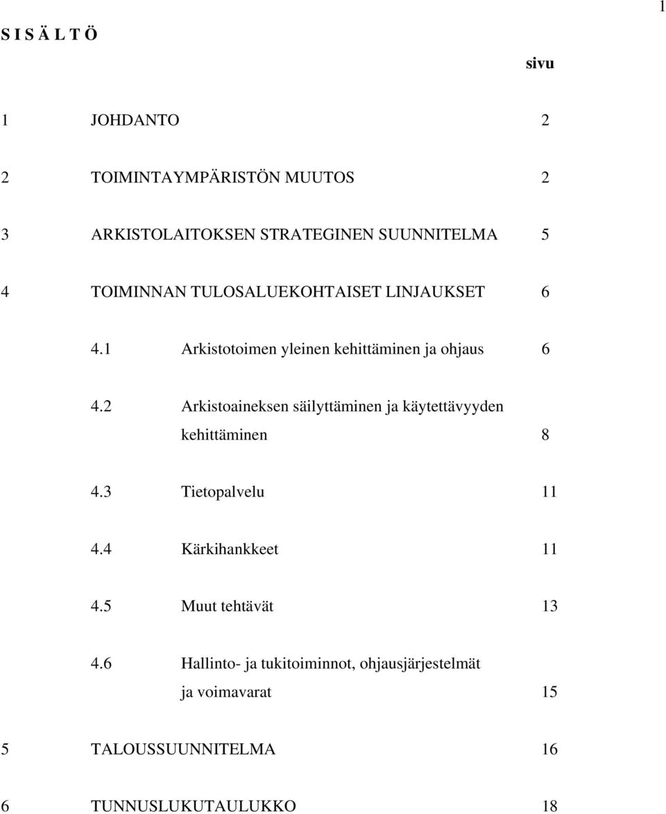 2 Arkistoaineksen säilyttäminen ja käytettävyyden kehittäminen 8 4.3 Tietopalvelu 11 4.4 Kärkihankkeet 11 4.