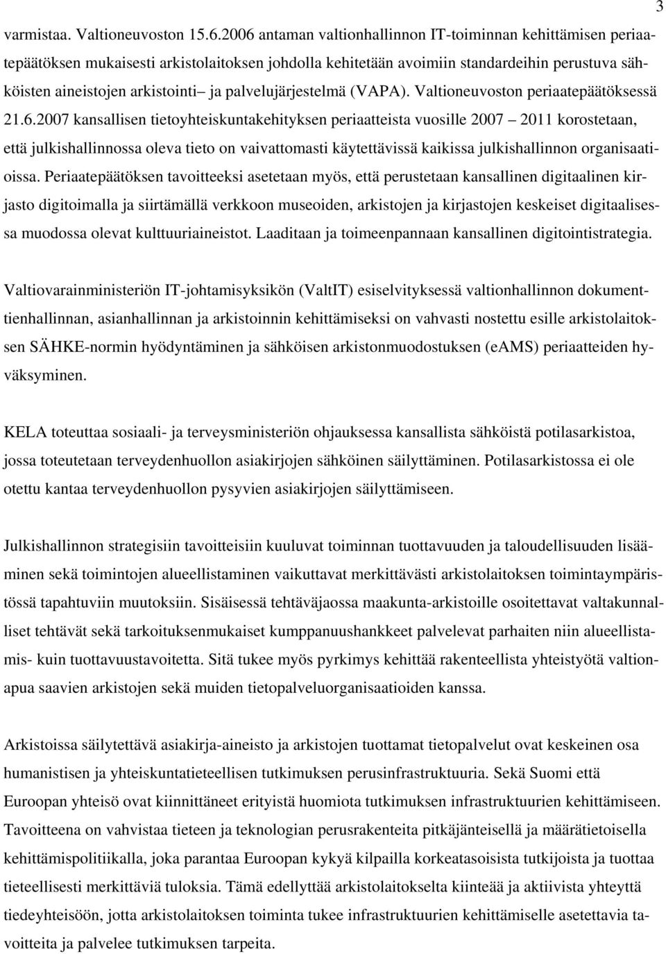 palvelujärjestelmä (VAPA). Valtioneuvoston periaatepäätöksessä 21.6.