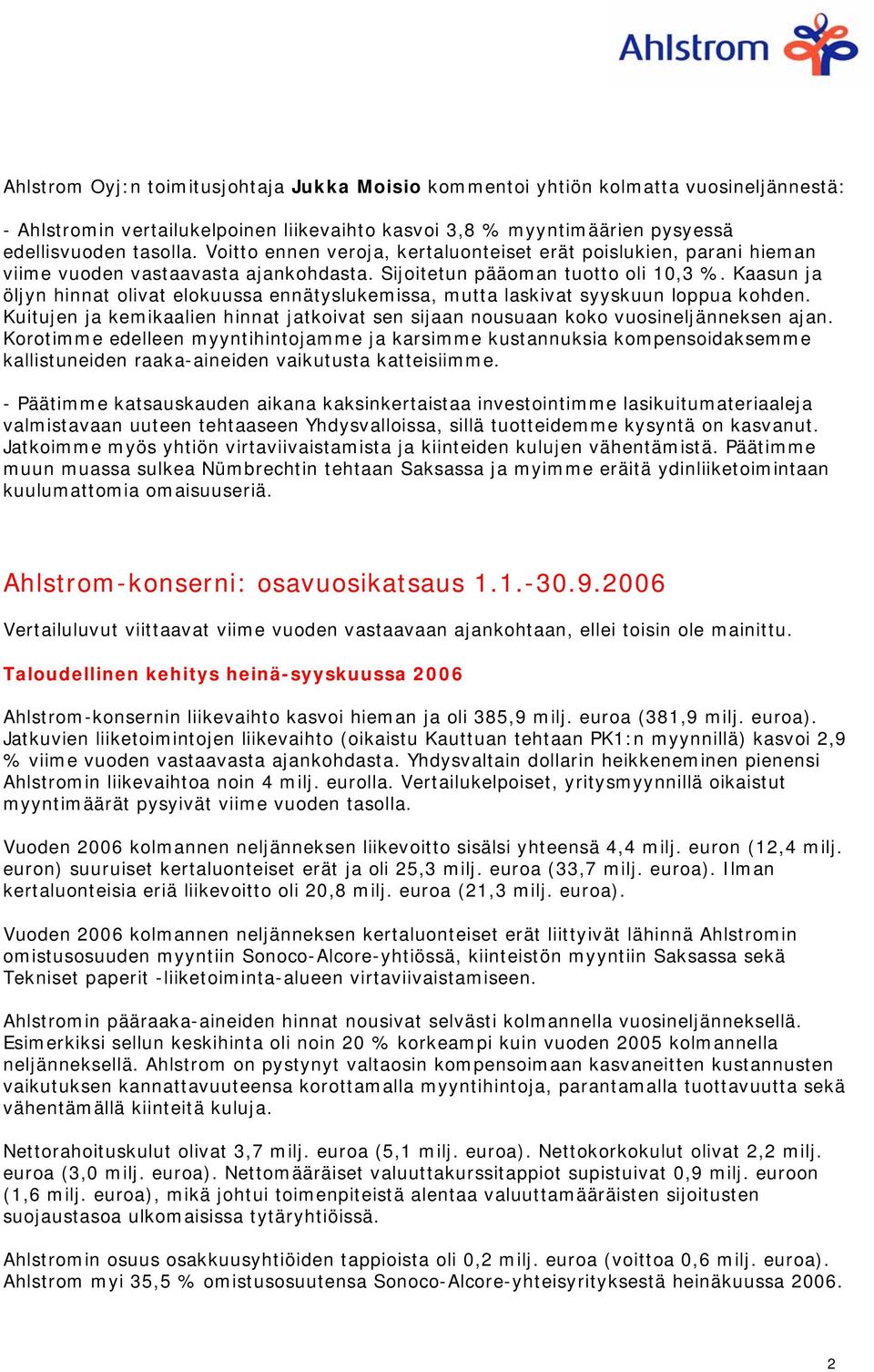 Kaasun ja öljyn hinnat olivat elokuussa ennätyslukemissa, mutta laskivat syyskuun loppua kohden. Kuitujen ja kemikaalien hinnat jatkoivat sen sijaan nousuaan koko vuosineljänneksen ajan.