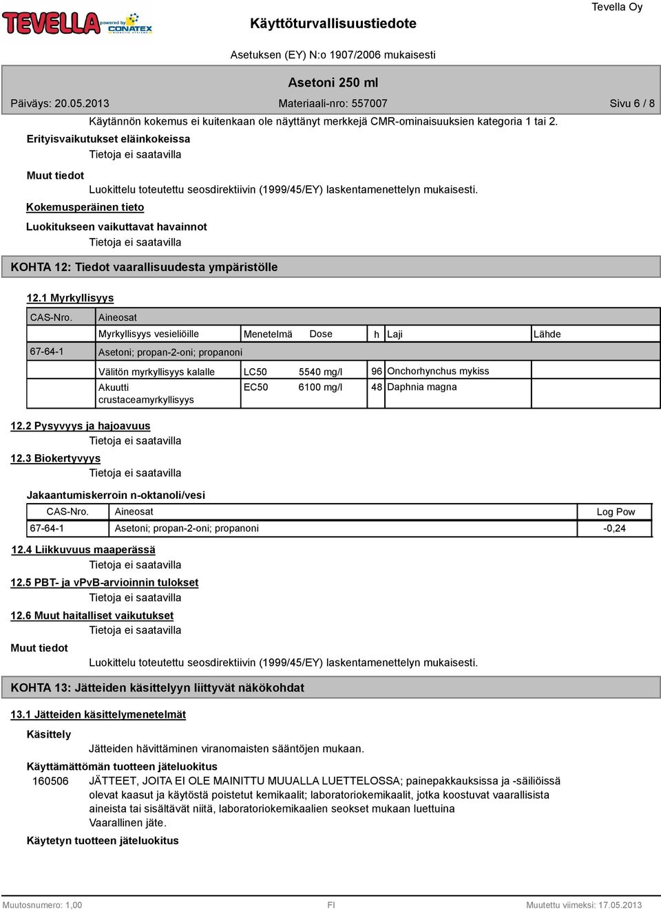 Kokemusperäinen tieto Luokitukseen vaikuttavat havainnot KOHTA 12: Tiedot vaarallisuudesta ympäristölle 12.