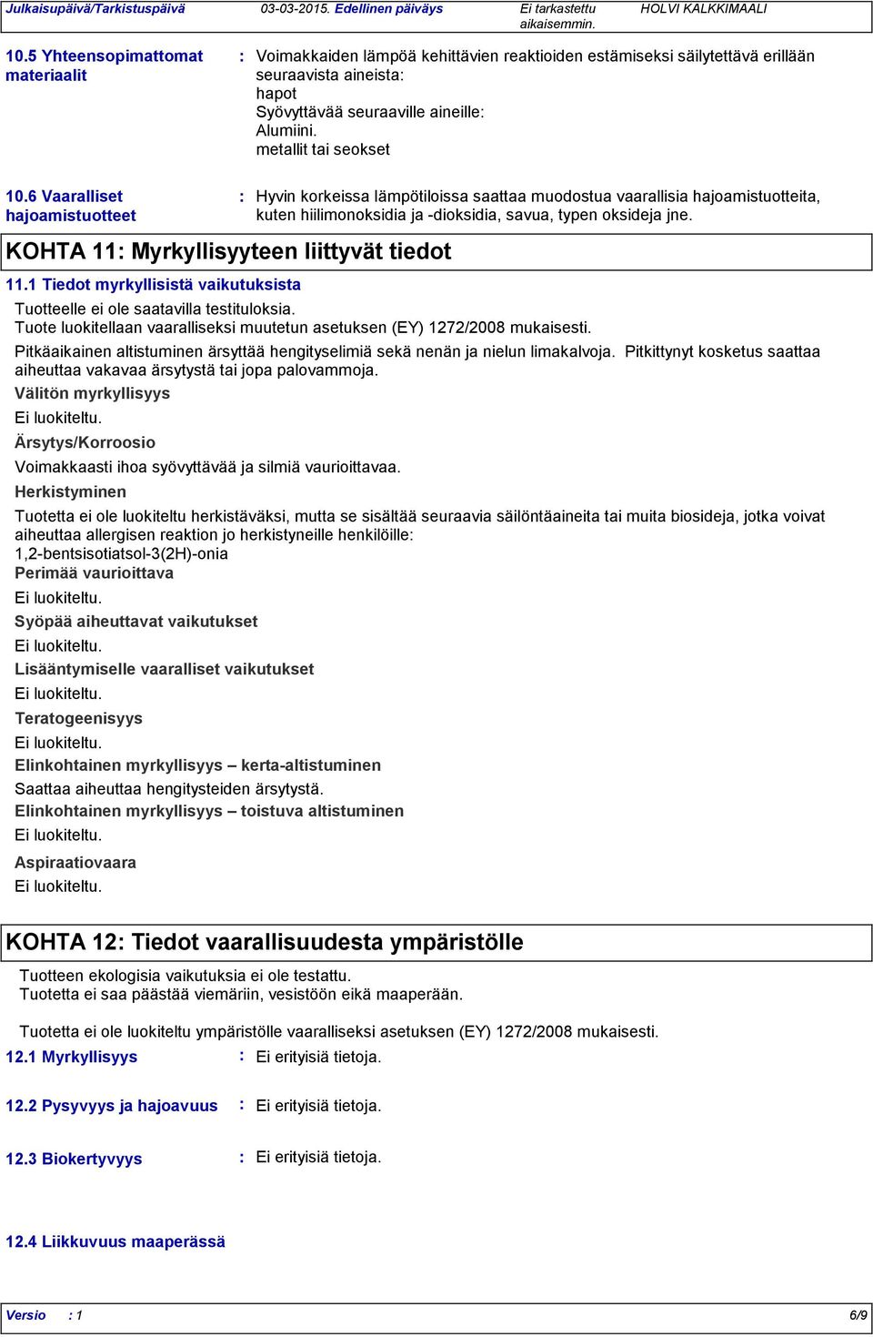 metallit tai seokset 10.6 Vaaralliset hajoamistuotteet KOHTA 11 Myrkyllisyyteen liittyvät tiedot 11.