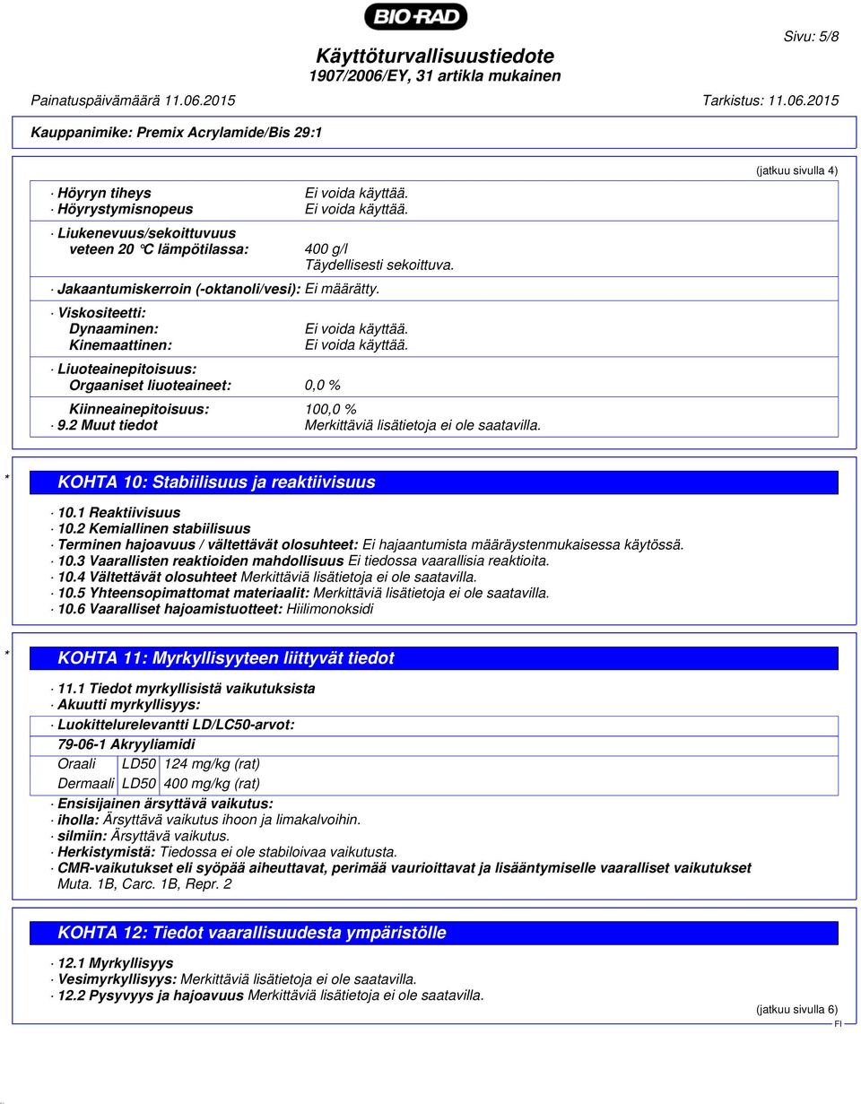 2 Muut tiedot Merkittäviä lisätietoja ei ole saatavilla. (jatkuu sivulla 4) * KOHTA 10: Stabiilisuus ja reaktiivisuus 10.1 Reaktiivisuus 10.
