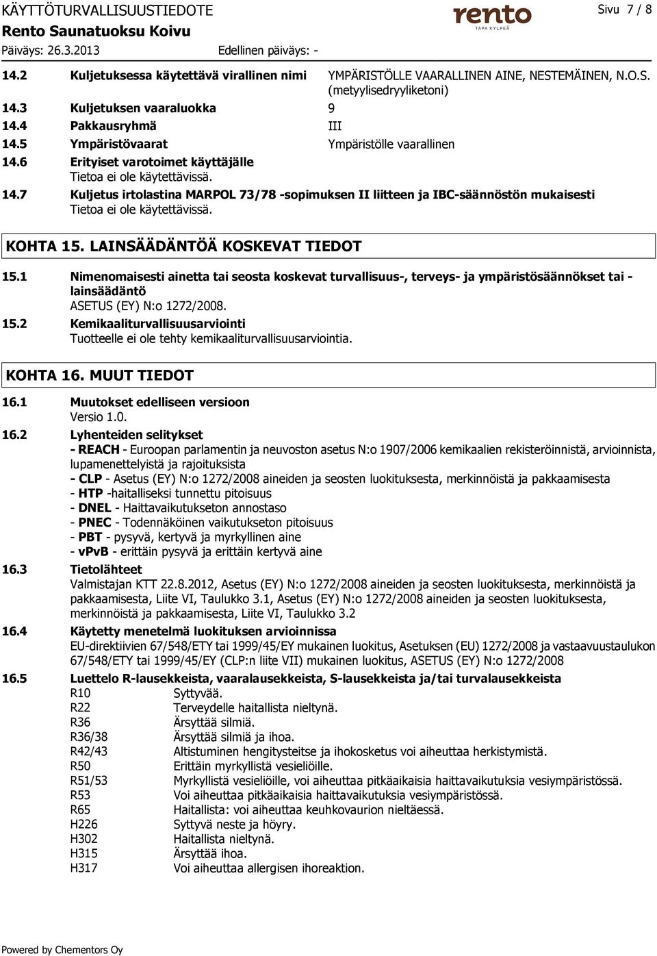 7 Kuljetus irtolastina MARPOL 73/78 -sopimuksen II liitteen ja IBC-säännöstön mukaisesti KOHTA 15. LAINSÄÄDÄNTÖÄ KOSKEVAT TIEDOT 15.