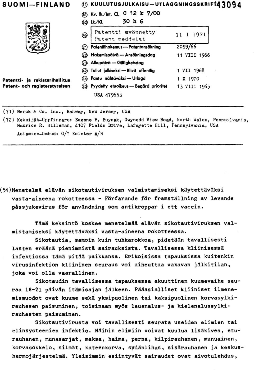 VII 1968 Patentti- ja rekisterihallitus e Pantu nähtäväksi Utlagd 1 X 1970 Patent- och registerstyrelsen Pyydetty etuoikeus Begärd prioritet 13 VIII 1965 USA 479653 (71) Merck & Co. Inc.