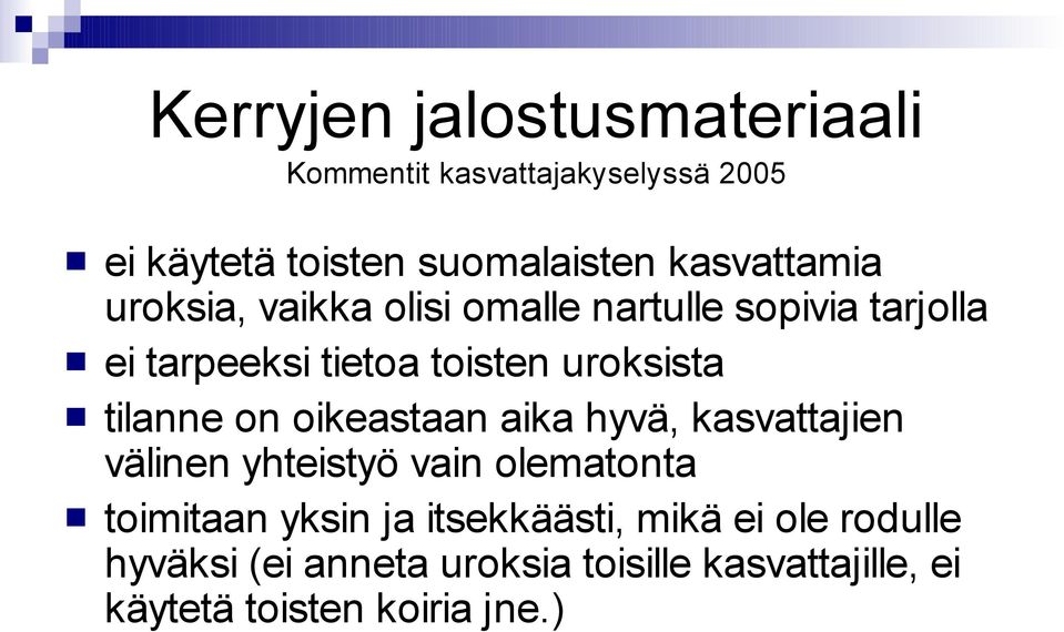 uroksista tilanne on oikeastaan aika hyvä, kasvattajien välinen yhteistyö vain olematonta toimitaan