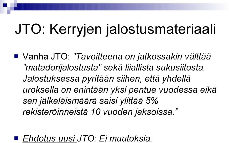 Jalostuksessa pyritään siihen, että yhdellä uroksella on enintään yksi pentue