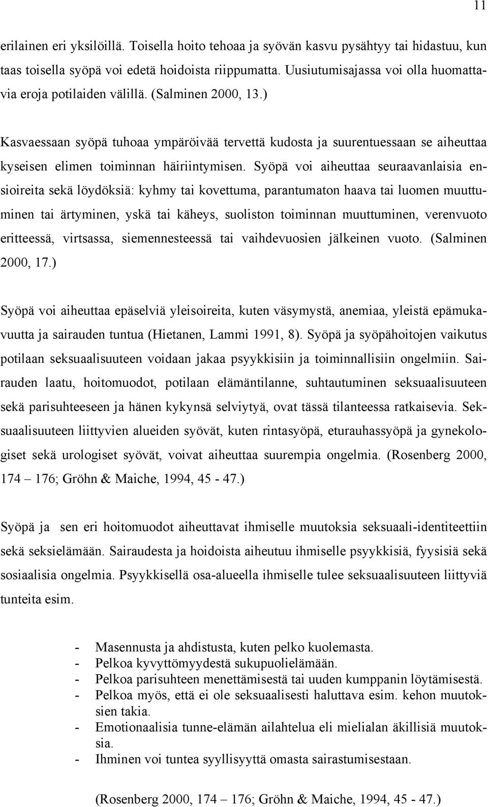 ) Kasvaessaan syöpä tuhoaa ympäröivää tervettä kudosta ja suurentuessaan se aiheuttaa kyseisen elimen toiminnan häiriintymisen.