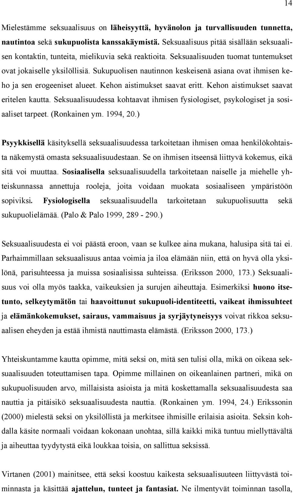 Sukupuolisen nautinnon keskeisenä asiana ovat ihmisen keho ja sen erogeeniset alueet. Kehon aistimukset saavat eritt. Kehon aistimukset saavat eritelen kautta.