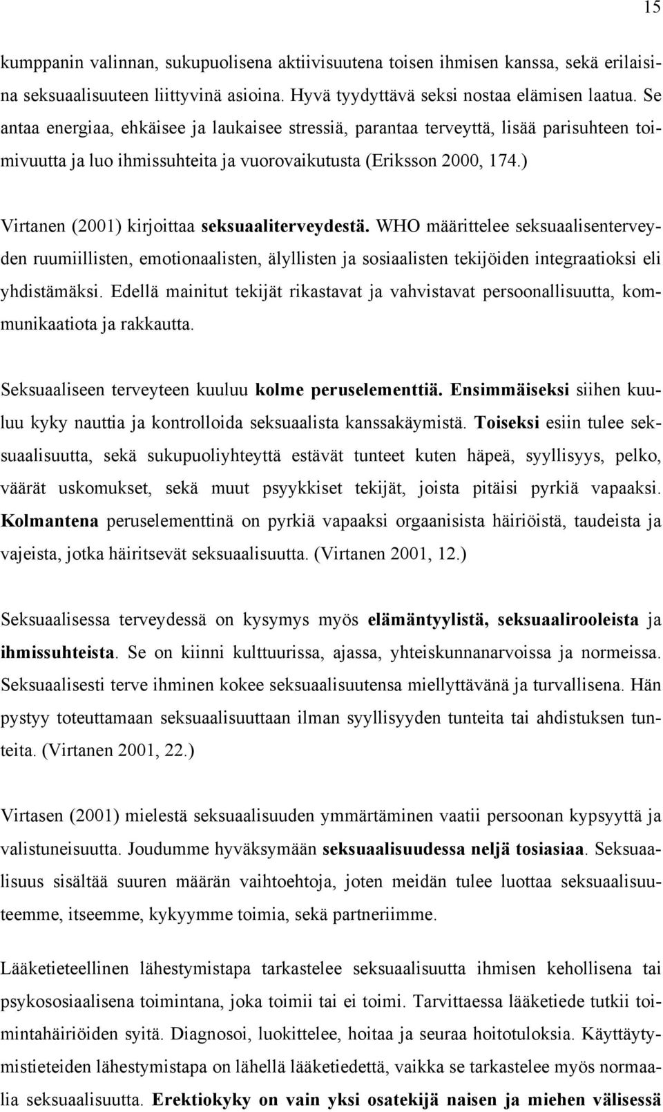 ) Virtanen (2001) kirjoittaa seksuaaliterveydestä. WHO määrittelee seksuaalisenterveyden ruumiillisten, emotionaalisten, älyllisten ja sosiaalisten tekijöiden integraatioksi eli yhdistämäksi.