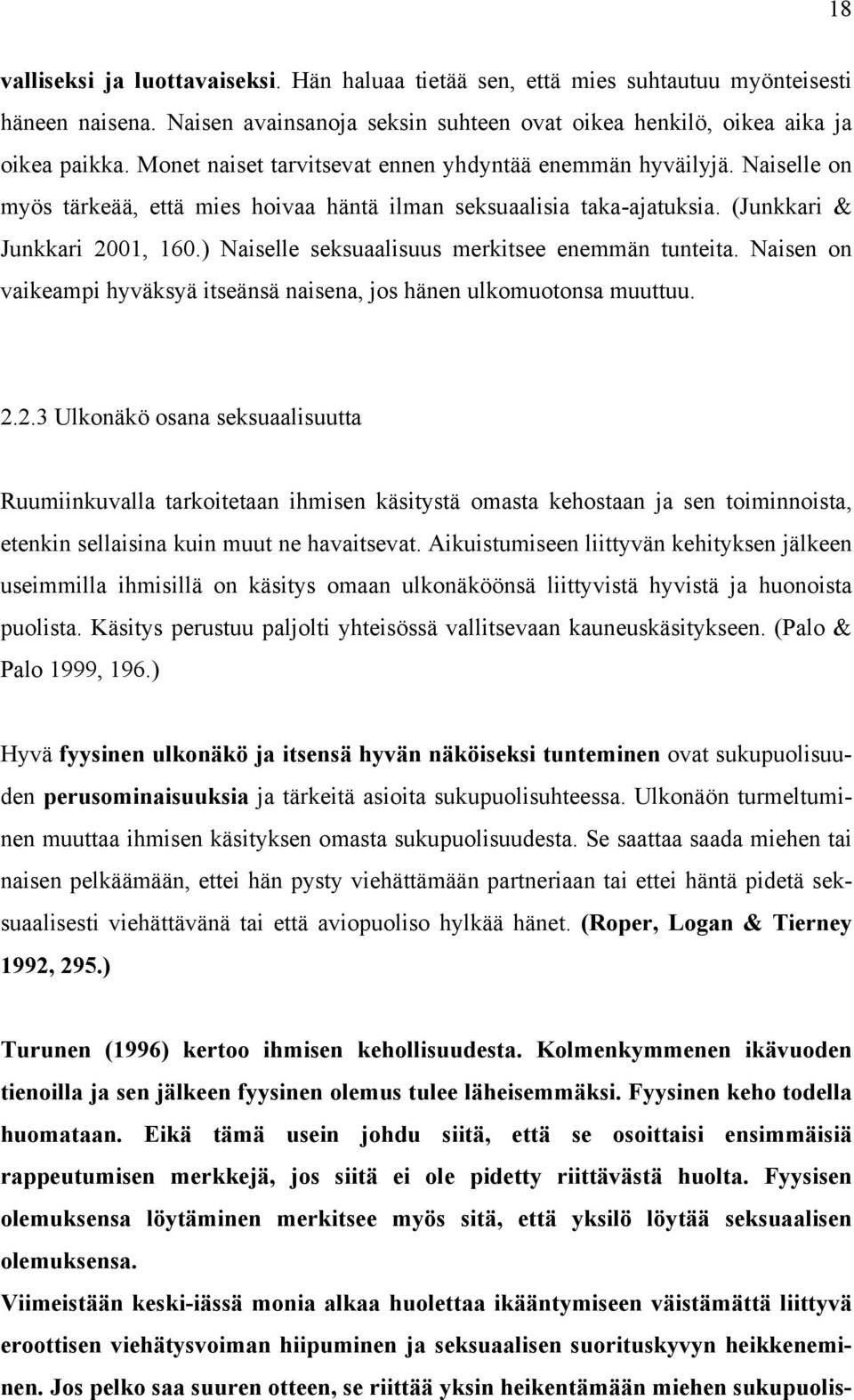 ) Naiselle seksuaalisuus merkitsee enemmän tunteita. Naisen on vaikeampi hyväksyä itseänsä naisena, jos hänen ulkomuotonsa muuttuu. 2.