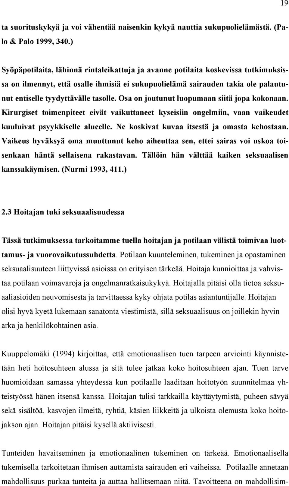 tasolle. Osa on joutunut luopumaan siitä jopa kokonaan. Kirurgiset toimenpiteet eivät vaikuttaneet kyseisiin ongelmiin, vaan vaikeudet kuuluivat psyykkiselle alueelle.