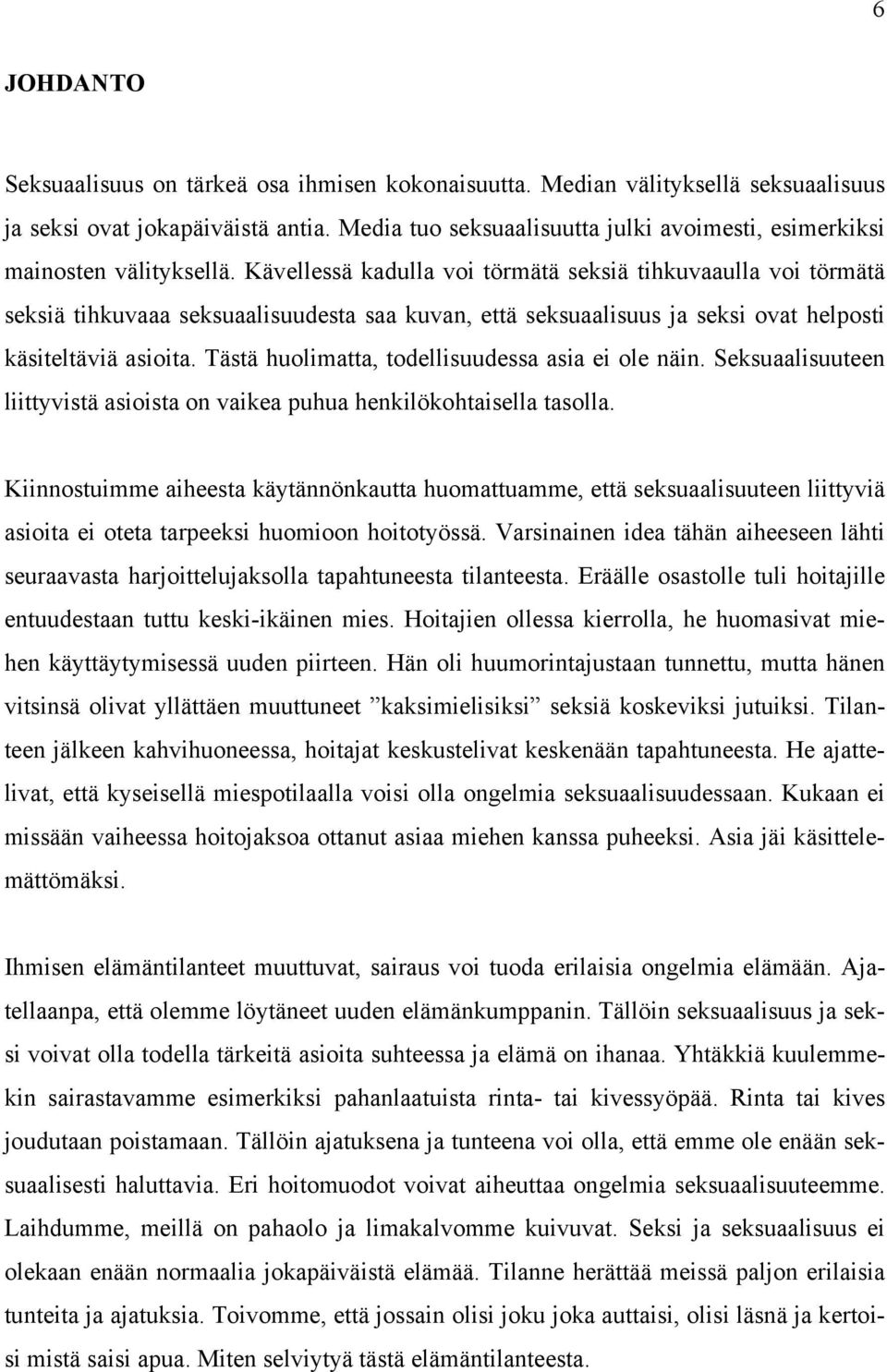 Kävellessä kadulla voi törmätä seksiä tihkuvaaulla voi törmätä seksiä tihkuvaaa seksuaalisuudesta saa kuvan, että seksuaalisuus ja seksi ovat helposti käsiteltäviä asioita.