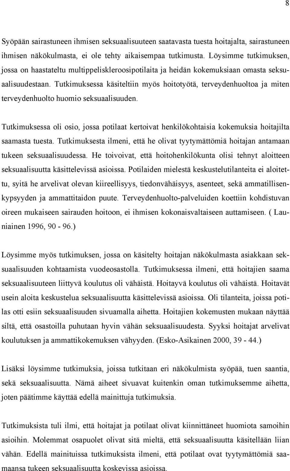 Tutkimuksessa käsiteltiin myös hoitotyötä, terveydenhuoltoa ja miten terveydenhuolto huomio seksuaalisuuden.