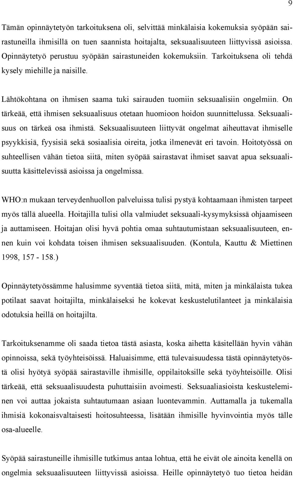 On tärkeää, että ihmisen seksuaalisuus otetaan huomioon hoidon suunnittelussa. Seksuaalisuus on tärkeä osa ihmistä.