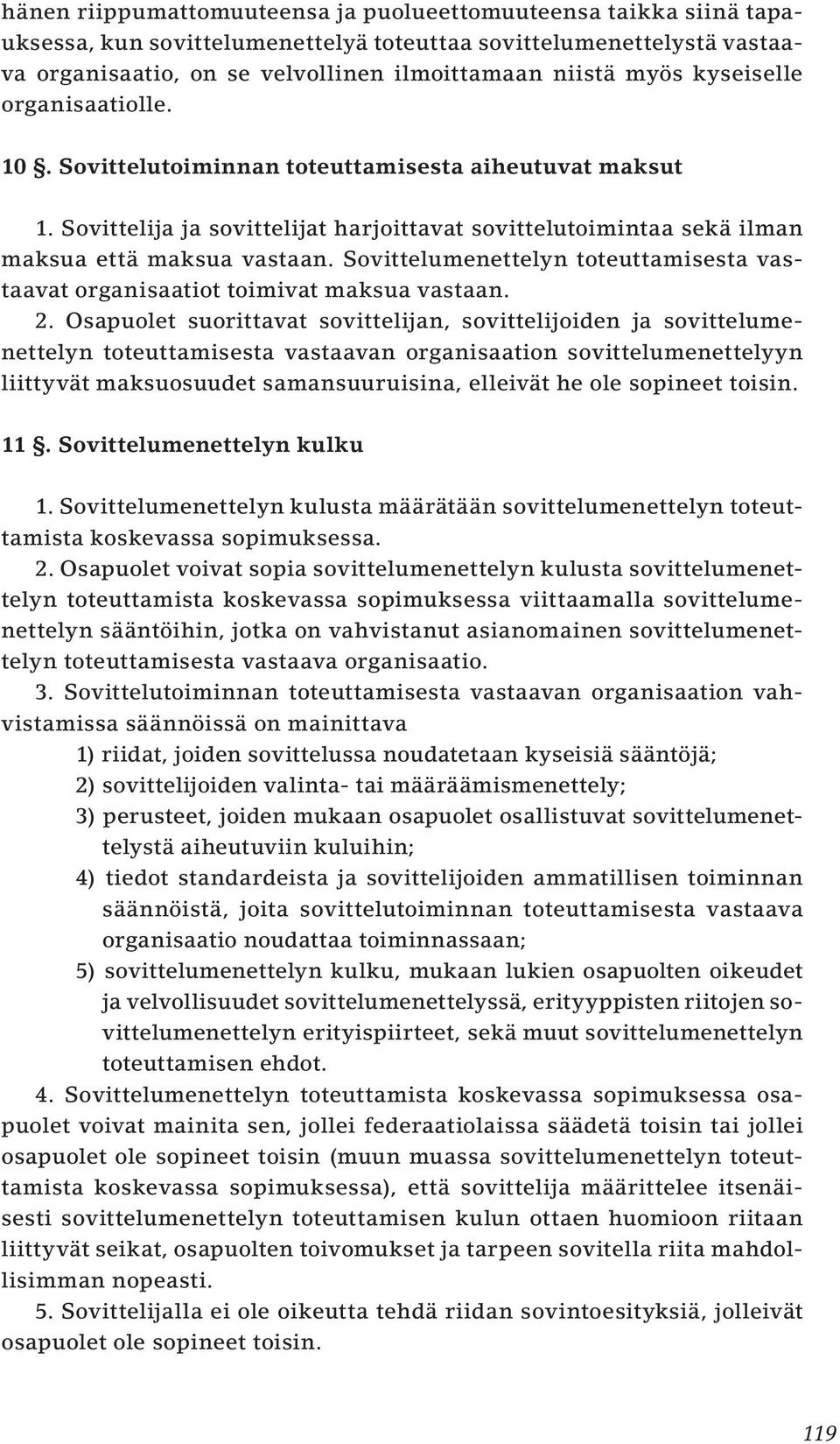 Sovittelumenettelyn toteuttamisesta vastaavat organisaatiot toimivat maksua vastaan. 2.