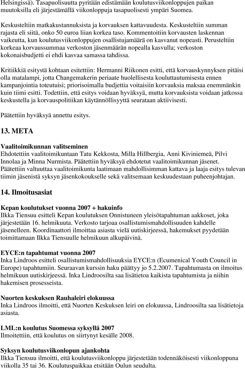 Kommentoitiin korvausten laskennan vaikeutta, kun koulutusviikonloppujen osallistujamäärä on kasvanut nopeasti.