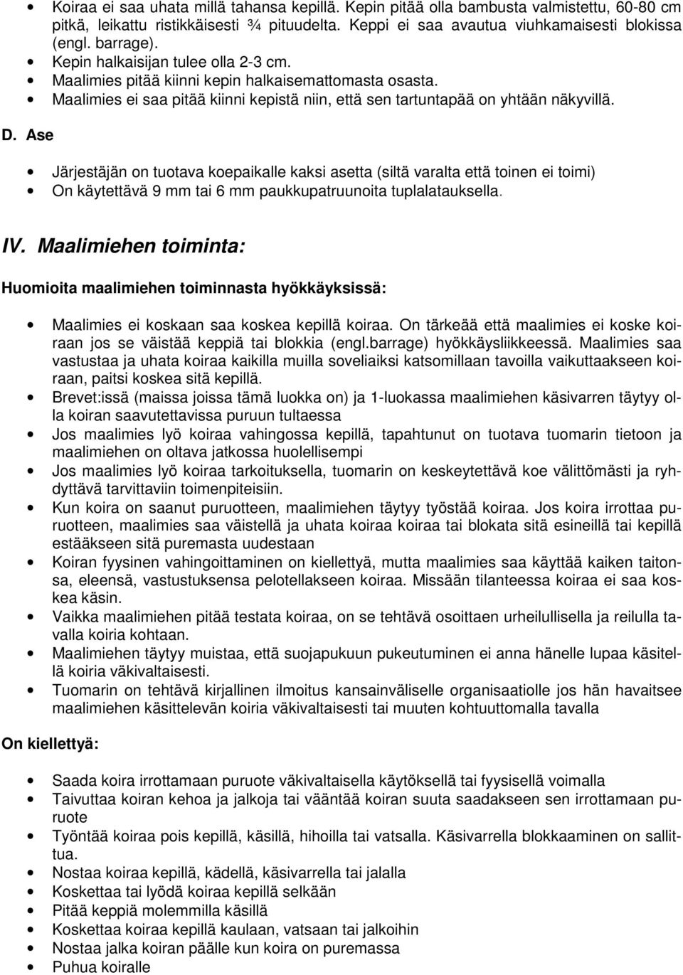 Ase Järjestäjän on tuotava koepaikalle kaksi asetta (siltä varalta että toinen ei toimi) On käytettävä 9 mm tai 6 mm paukkupatruunoita tuplalatauksella. IV.