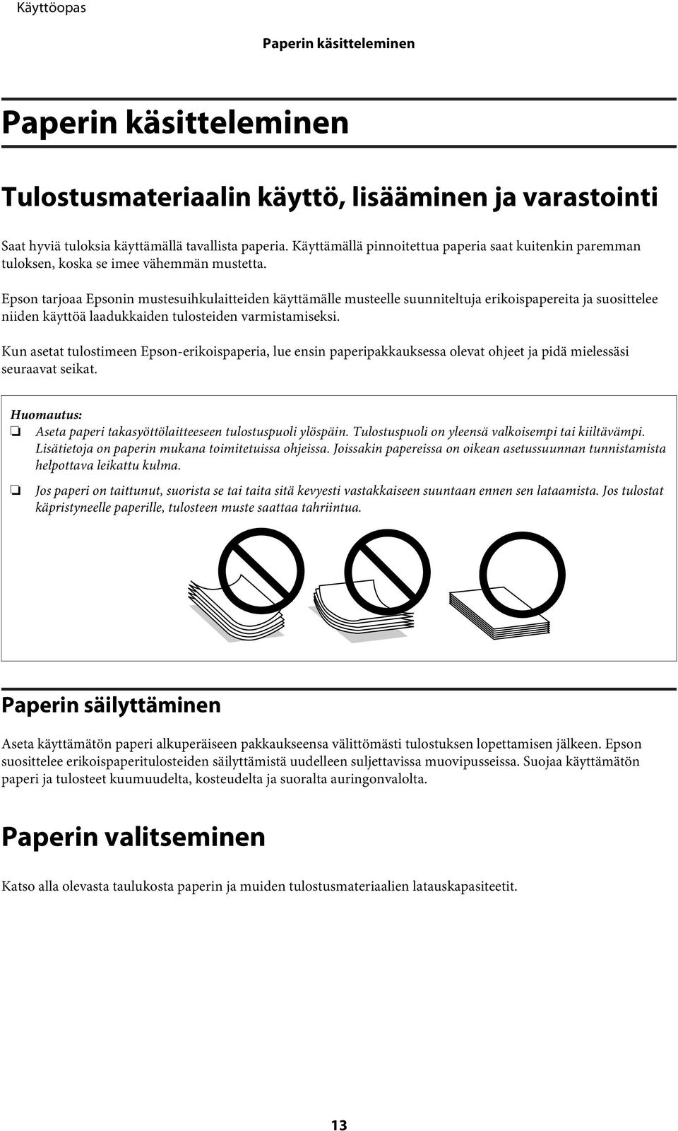 Epson tarjoaa Epsonin mustesuihkulaitteiden käyttämälle musteelle suunniteltuja erikoispapereita ja suosittelee niiden käyttöä laadukkaiden tulosteiden varmistamiseksi.