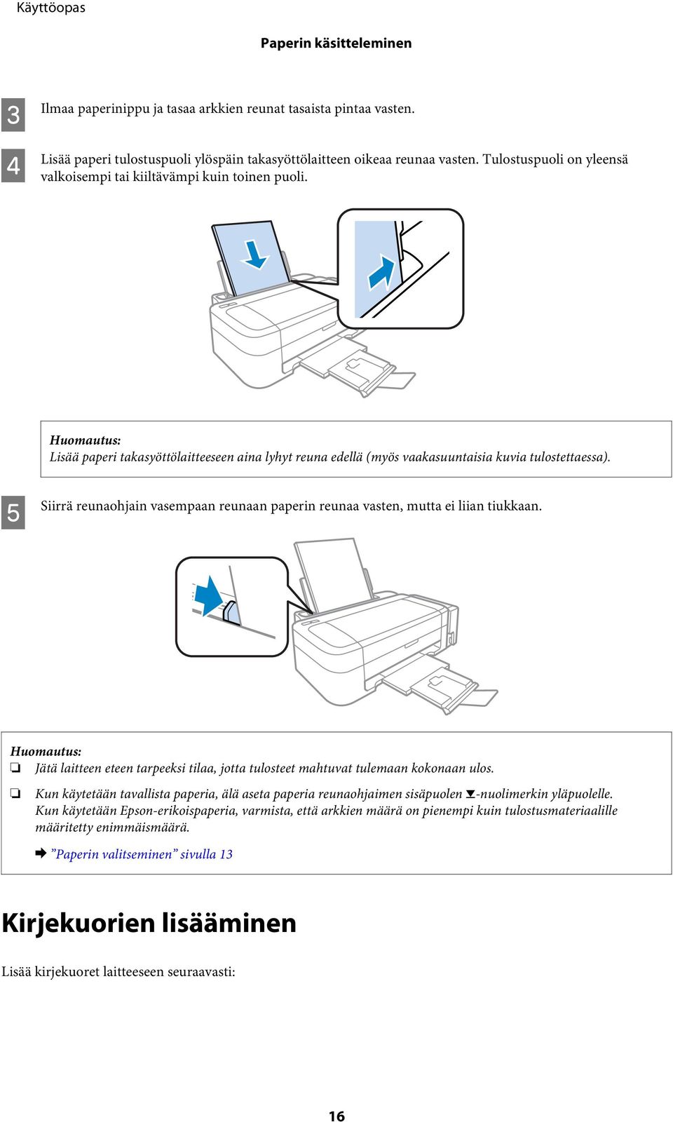 E Siirrä reunaohjain vasempaan reunaan paperin reunaa vasten, mutta ei liian tiukkaan. Jätä laitteen eteen tarpeeksi tilaa, jotta tulosteet mahtuvat tulemaan kokonaan ulos.