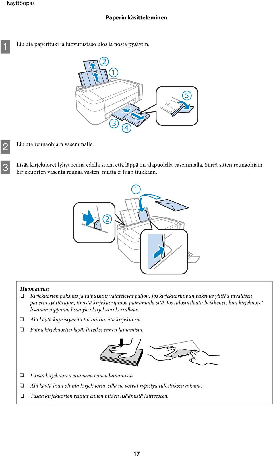 Kirjekuorten paksuus ja taipuisuus vaihtelevat paljon. Jos kirjekuorinipun paksuus ylittää tavallisen paperin syöttörajan, tiivistä kirjekuoripinoa painamalla sitä.