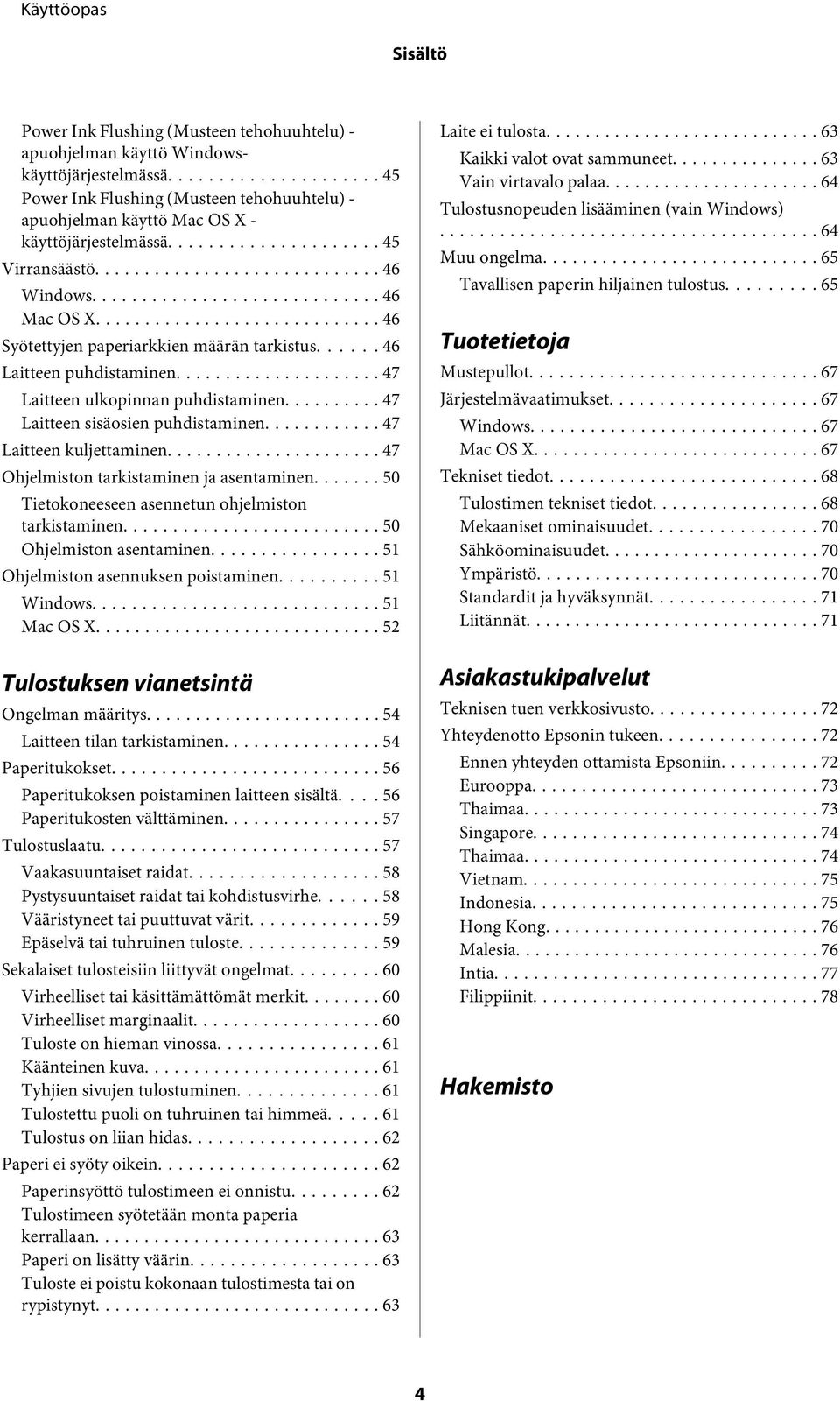 .. 47 Laitteen sisäosien puhdistaminen... 47 Laitteen kuljettaminen... 47 Ohjelmiston tarkistaminen ja asentaminen....... 50 Tietokoneeseen asennetun ohjelmiston tarkistaminen.