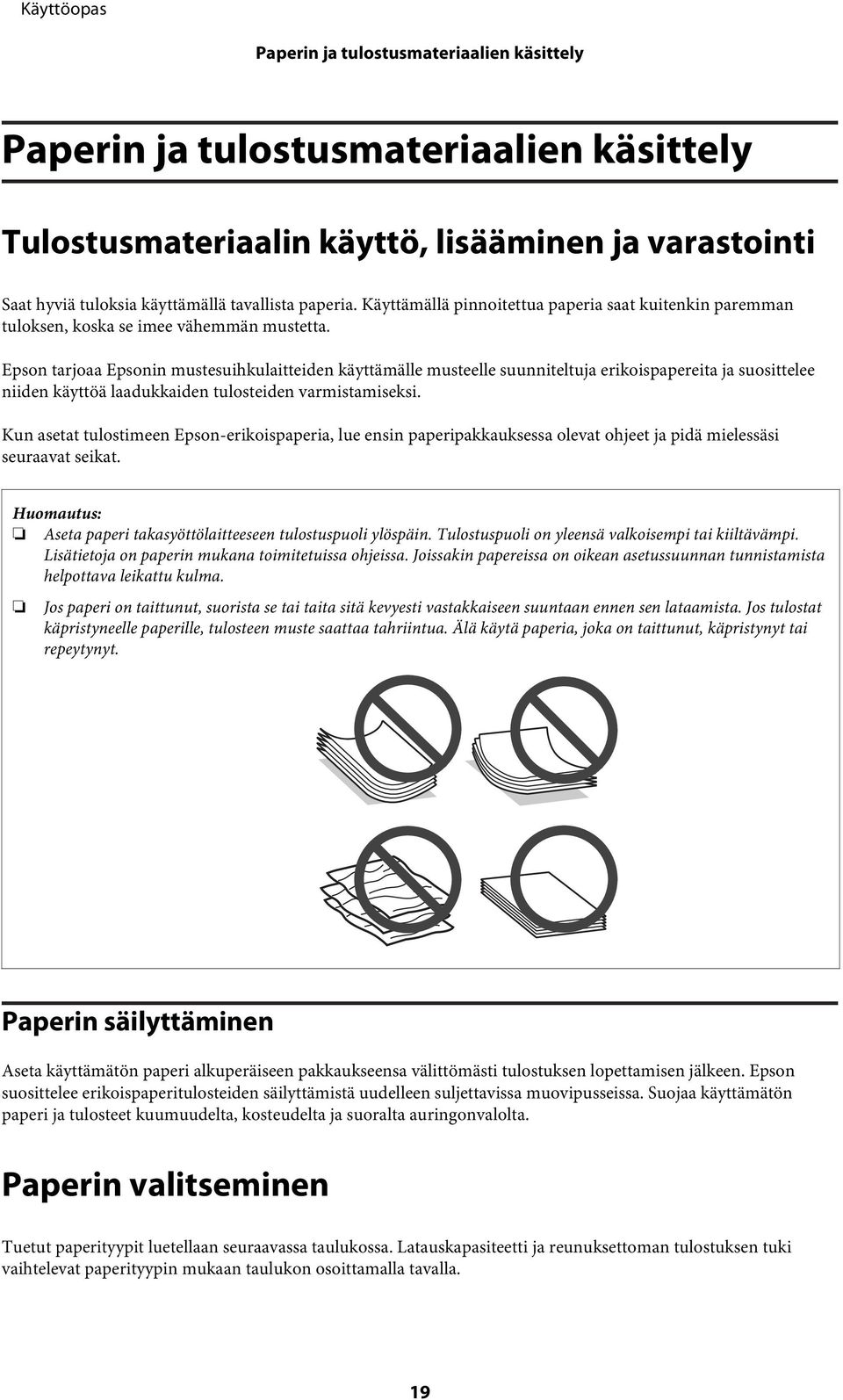 Epson tarjoaa Epsonin mustesuihkulaitteiden käyttämälle musteelle suunniteltuja erikoispapereita ja suosittelee niiden käyttöä laadukkaiden tulosteiden varmistamiseksi.