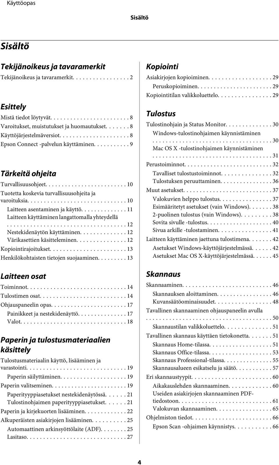 .. 11 Laitteen käyttäminen langattomalla yhteydellä... 12 Nestekidenäytön käyttäminen... 12 Värikasettien käsitteleminen... 12 Kopiointirajoitukset... 13 Henkilökohtaisten tietojen suojaaminen.