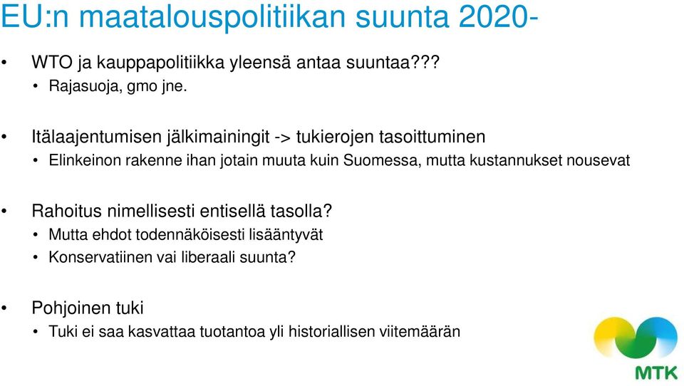 Suomessa, mutta kustannukset nousevat Rahoitus nimellisesti entisellä tasolla?