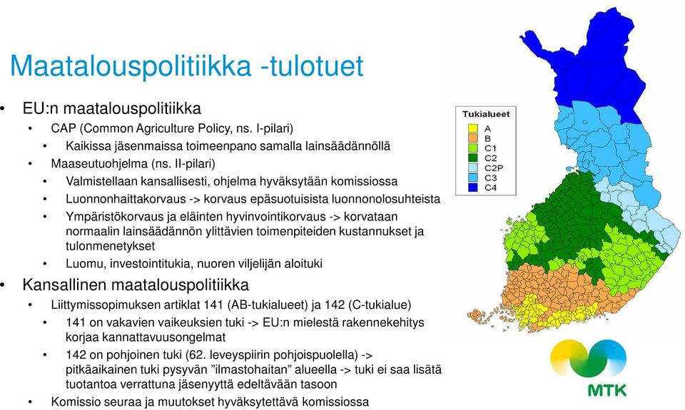 normaalin lainsäädännön ylittävien toimenpiteiden kustannukset ja tulonmenetykset Luomu, investointitukia, nuoren viljelijän aloituki Kansallinen maatalouspolitiikka Liittymissopimuksen artiklat 141