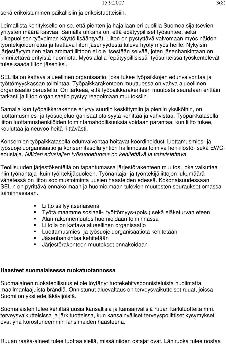 Liiton on pystyttävä valvomaan myös näiden työntekijöiden etua ja taattava liiton jäsenyydestä tuleva hyöty myös heille.