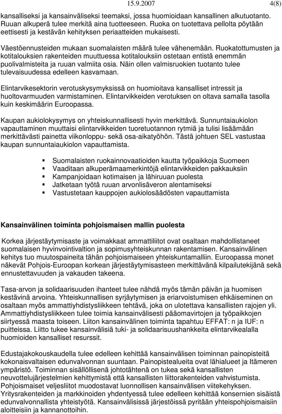 Ruokatottumusten ja kotitalouksien rakenteiden muuttuessa kotitalouksiin ostetaan entistä enemmän puolivalmisteita ja ruuan valmiita osia.